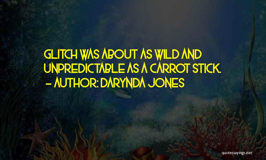 Darynda Jones Quotes: Glitch Was About As Wild And Unpredictable As A Carrot Stick.