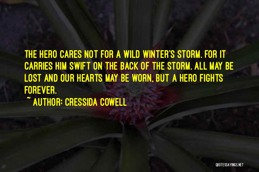 Cressida Cowell Quotes: The Hero Cares Not For A Wild Winter's Storm. For It Carries Him Swift On The Back Of The Storm.