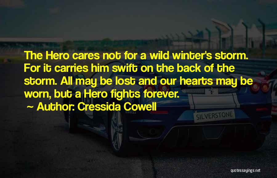 Cressida Cowell Quotes: The Hero Cares Not For A Wild Winter's Storm. For It Carries Him Swift On The Back Of The Storm.