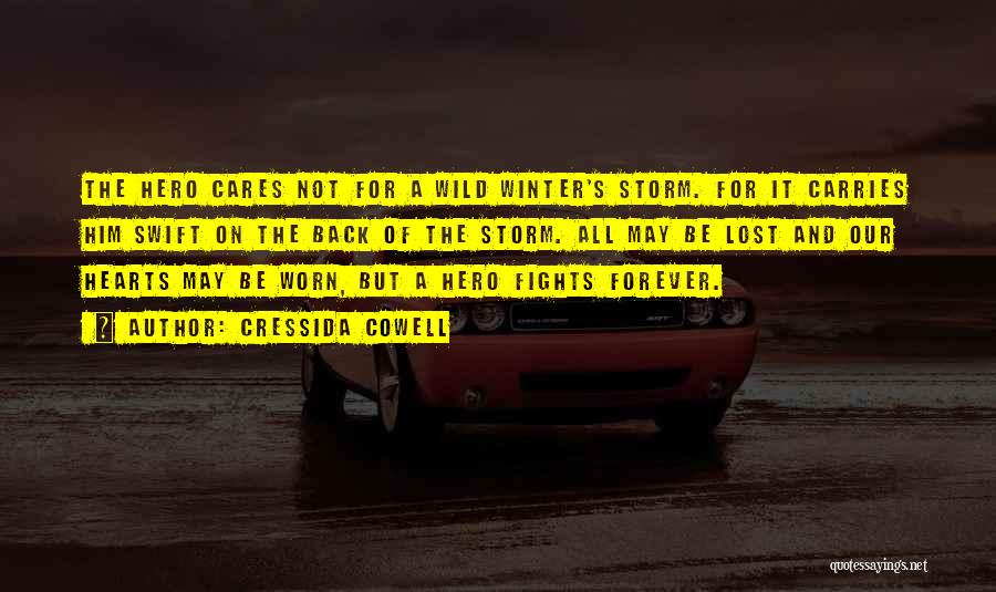 Cressida Cowell Quotes: The Hero Cares Not For A Wild Winter's Storm. For It Carries Him Swift On The Back Of The Storm.