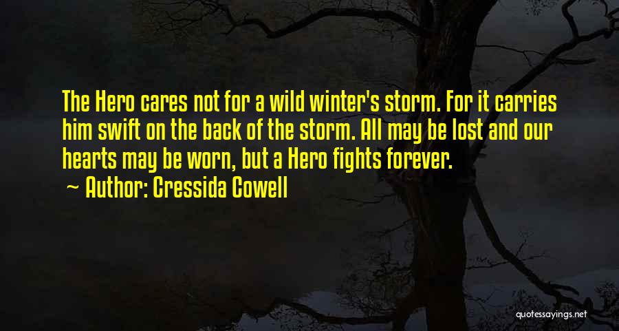 Cressida Cowell Quotes: The Hero Cares Not For A Wild Winter's Storm. For It Carries Him Swift On The Back Of The Storm.