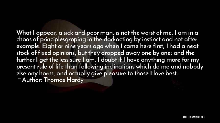 Thomas Hardy Quotes: What I Appear, A Sick And Poor Man, Is Not The Worst Of Me. I Am In A Chaos Of