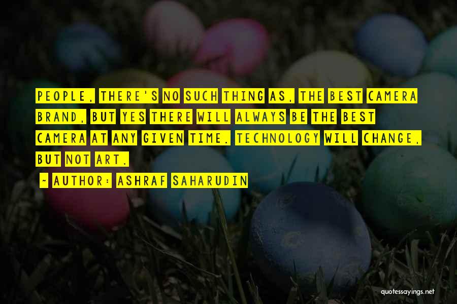 Ashraf Saharudin Quotes: People, There's No Such Thing As, The Best Camera Brand, But Yes There Will Always Be The Best Camera At