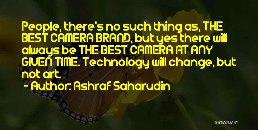 Ashraf Saharudin Quotes: People, There's No Such Thing As, The Best Camera Brand, But Yes There Will Always Be The Best Camera At