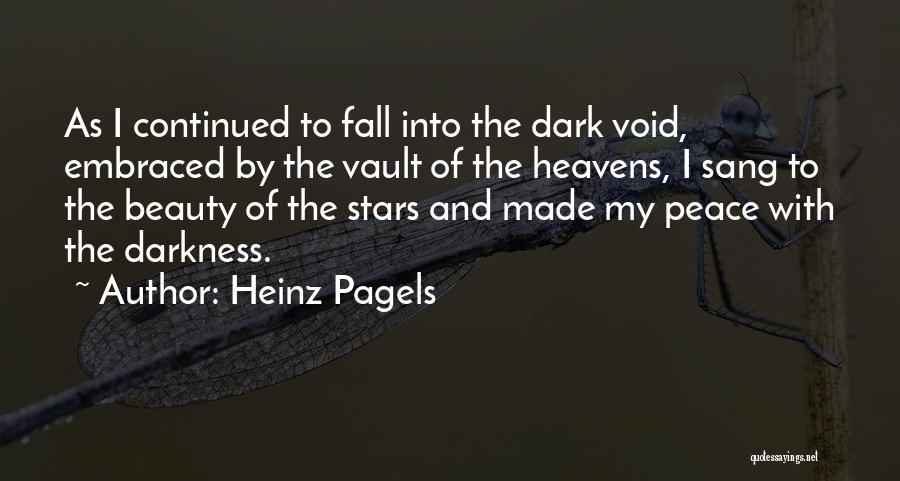 Heinz Pagels Quotes: As I Continued To Fall Into The Dark Void, Embraced By The Vault Of The Heavens, I Sang To The