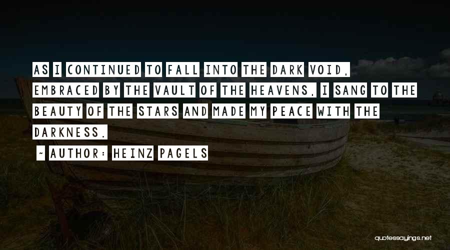 Heinz Pagels Quotes: As I Continued To Fall Into The Dark Void, Embraced By The Vault Of The Heavens, I Sang To The