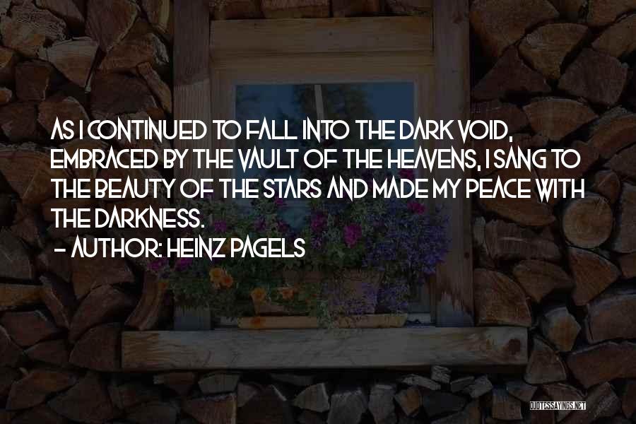 Heinz Pagels Quotes: As I Continued To Fall Into The Dark Void, Embraced By The Vault Of The Heavens, I Sang To The