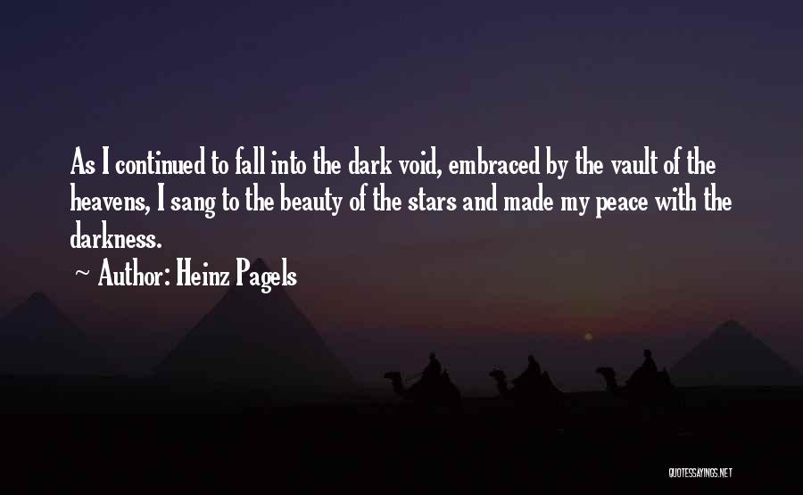 Heinz Pagels Quotes: As I Continued To Fall Into The Dark Void, Embraced By The Vault Of The Heavens, I Sang To The