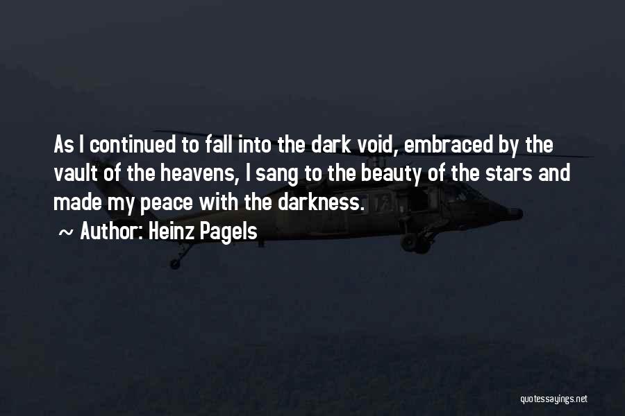 Heinz Pagels Quotes: As I Continued To Fall Into The Dark Void, Embraced By The Vault Of The Heavens, I Sang To The