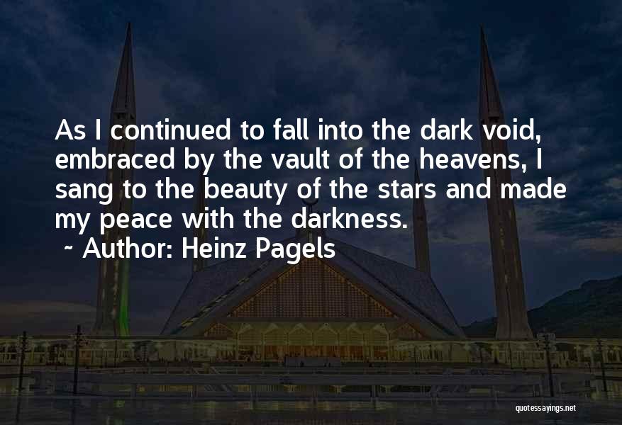 Heinz Pagels Quotes: As I Continued To Fall Into The Dark Void, Embraced By The Vault Of The Heavens, I Sang To The