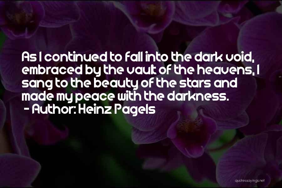 Heinz Pagels Quotes: As I Continued To Fall Into The Dark Void, Embraced By The Vault Of The Heavens, I Sang To The