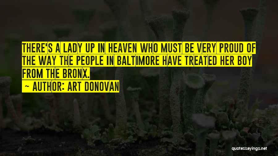 Art Donovan Quotes: There's A Lady Up In Heaven Who Must Be Very Proud Of The Way The People In Baltimore Have Treated