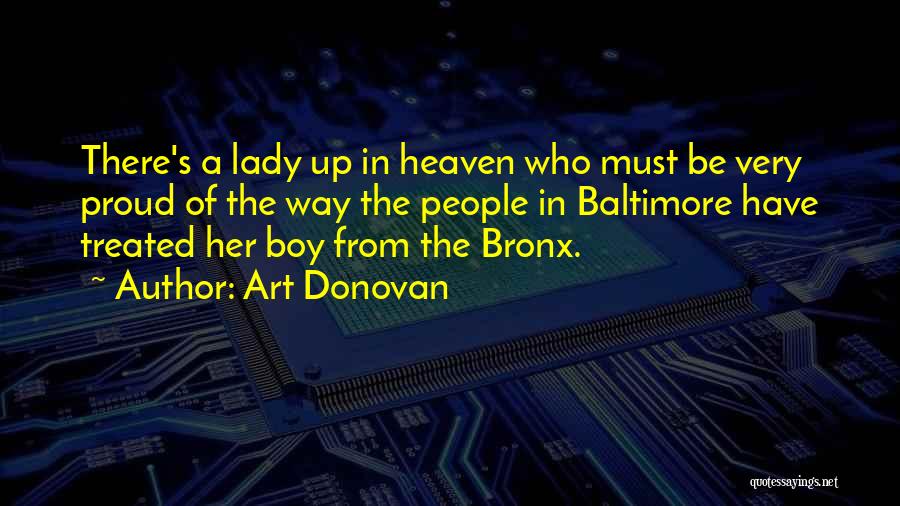Art Donovan Quotes: There's A Lady Up In Heaven Who Must Be Very Proud Of The Way The People In Baltimore Have Treated