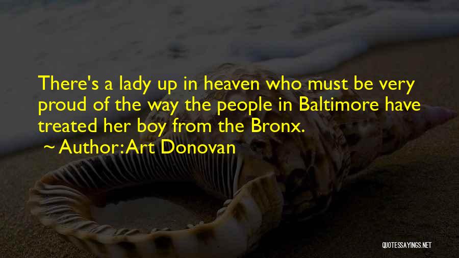Art Donovan Quotes: There's A Lady Up In Heaven Who Must Be Very Proud Of The Way The People In Baltimore Have Treated