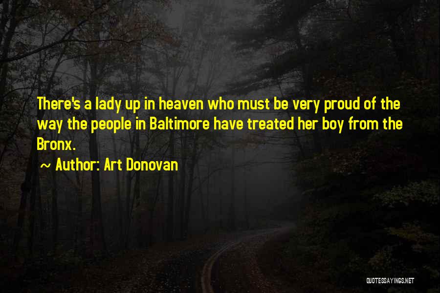 Art Donovan Quotes: There's A Lady Up In Heaven Who Must Be Very Proud Of The Way The People In Baltimore Have Treated