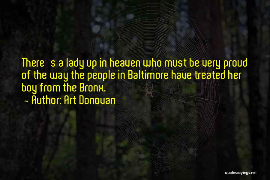 Art Donovan Quotes: There's A Lady Up In Heaven Who Must Be Very Proud Of The Way The People In Baltimore Have Treated