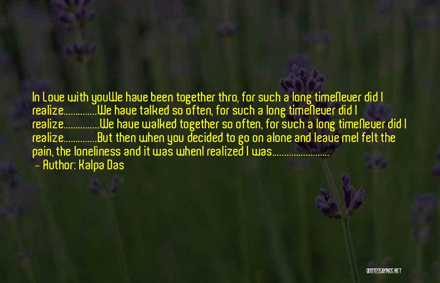 Kalpa Das Quotes: In Love With Youwe Have Been Together Thro, For Such A Long Timenever Did I Realize..............we Have Talked So Often,