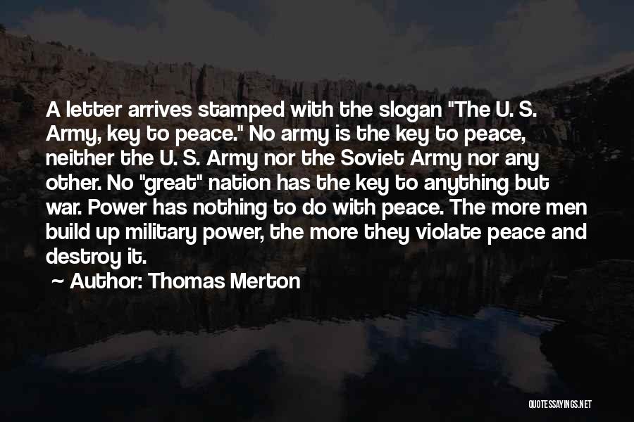 Thomas Merton Quotes: A Letter Arrives Stamped With The Slogan The U. S. Army, Key To Peace. No Army Is The Key To