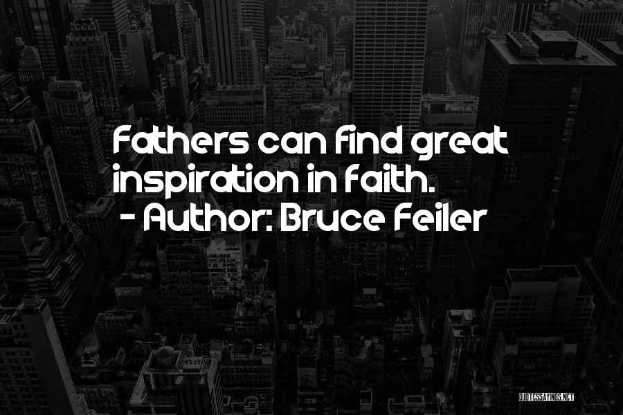 Bruce Feiler Quotes: Fathers Can Find Great Inspiration In Faith.