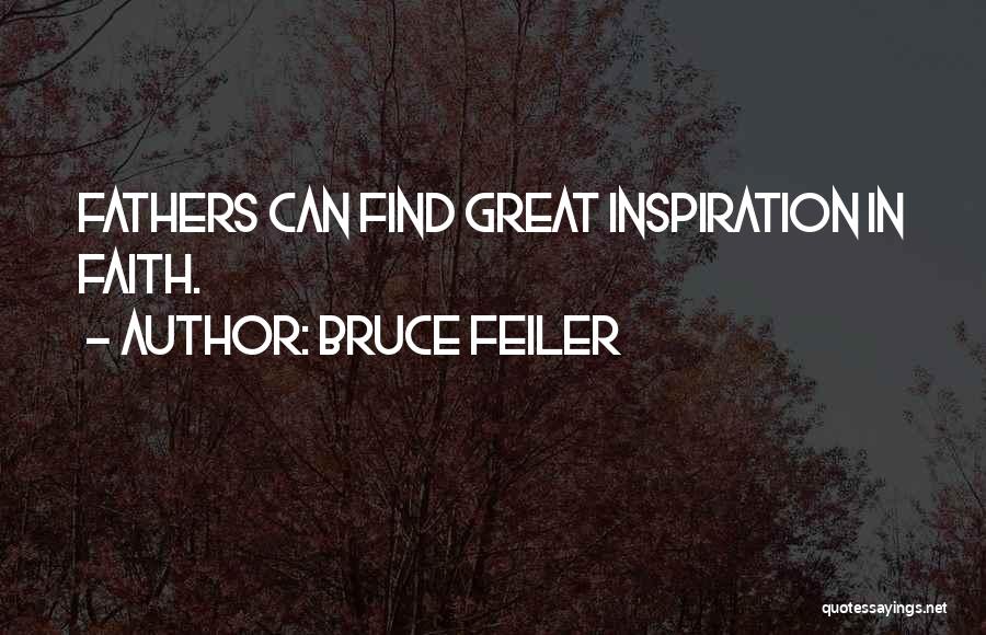 Bruce Feiler Quotes: Fathers Can Find Great Inspiration In Faith.