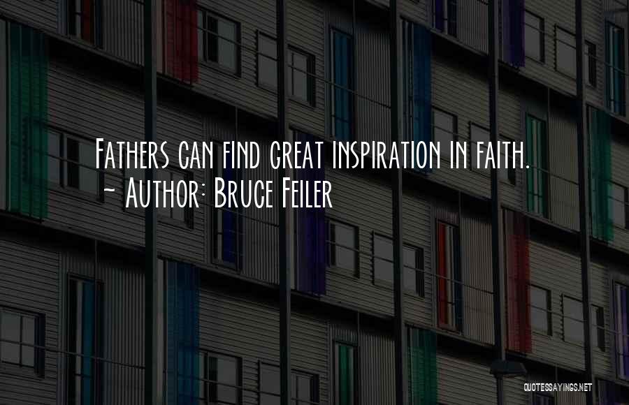 Bruce Feiler Quotes: Fathers Can Find Great Inspiration In Faith.