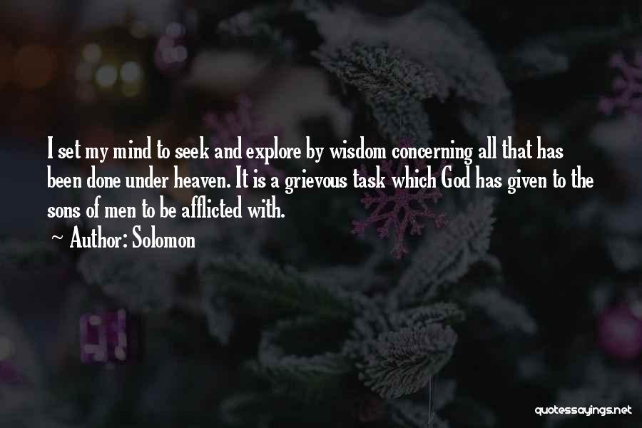 Solomon Quotes: I Set My Mind To Seek And Explore By Wisdom Concerning All That Has Been Done Under Heaven. It Is