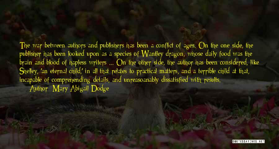 Mary Abigail Dodge Quotes: The War Between Authors And Publishers Has Been A Conflict Of Ages. On The One Side, The Publisher Has Been