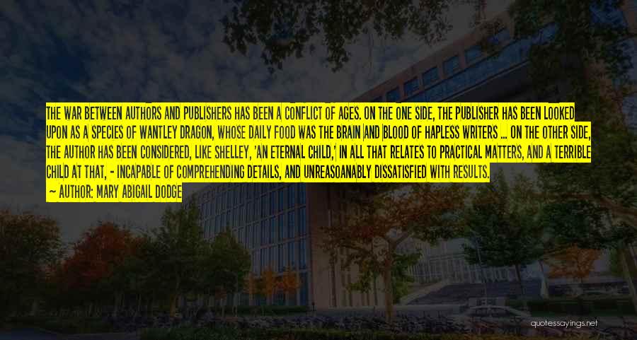 Mary Abigail Dodge Quotes: The War Between Authors And Publishers Has Been A Conflict Of Ages. On The One Side, The Publisher Has Been
