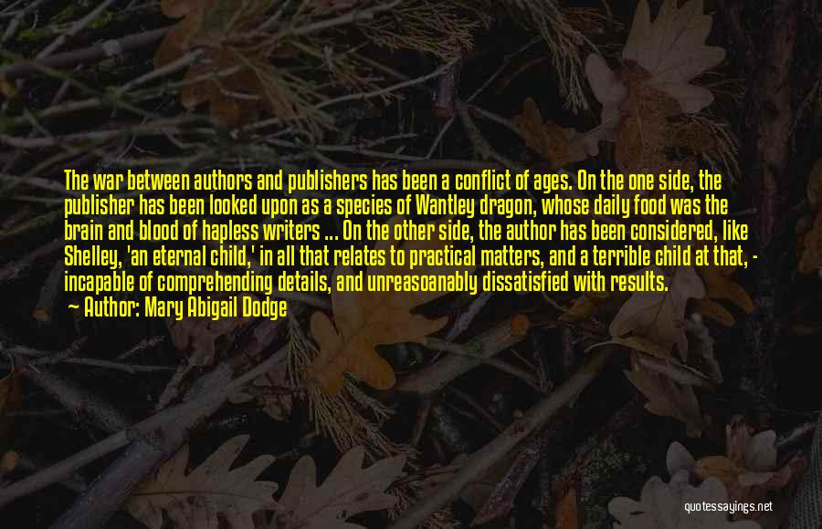 Mary Abigail Dodge Quotes: The War Between Authors And Publishers Has Been A Conflict Of Ages. On The One Side, The Publisher Has Been
