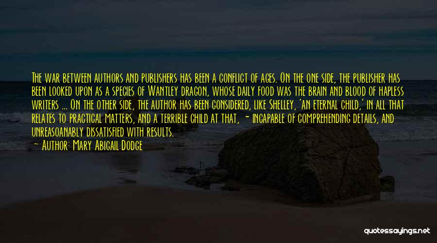 Mary Abigail Dodge Quotes: The War Between Authors And Publishers Has Been A Conflict Of Ages. On The One Side, The Publisher Has Been