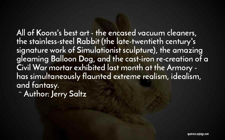 Jerry Saltz Quotes: All Of Koons's Best Art - The Encased Vacuum Cleaners, The Stainless-steel Rabbit (the Late-twentieth Century's Signature Work Of Simulationist