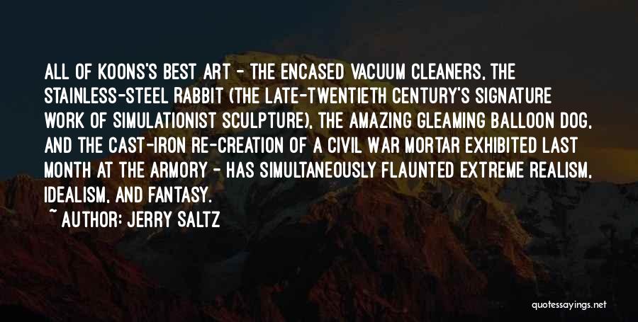 Jerry Saltz Quotes: All Of Koons's Best Art - The Encased Vacuum Cleaners, The Stainless-steel Rabbit (the Late-twentieth Century's Signature Work Of Simulationist