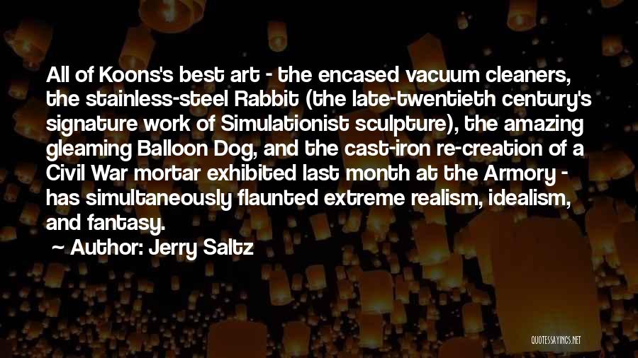 Jerry Saltz Quotes: All Of Koons's Best Art - The Encased Vacuum Cleaners, The Stainless-steel Rabbit (the Late-twentieth Century's Signature Work Of Simulationist