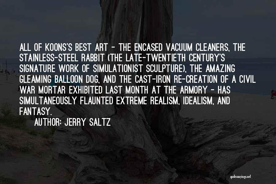 Jerry Saltz Quotes: All Of Koons's Best Art - The Encased Vacuum Cleaners, The Stainless-steel Rabbit (the Late-twentieth Century's Signature Work Of Simulationist