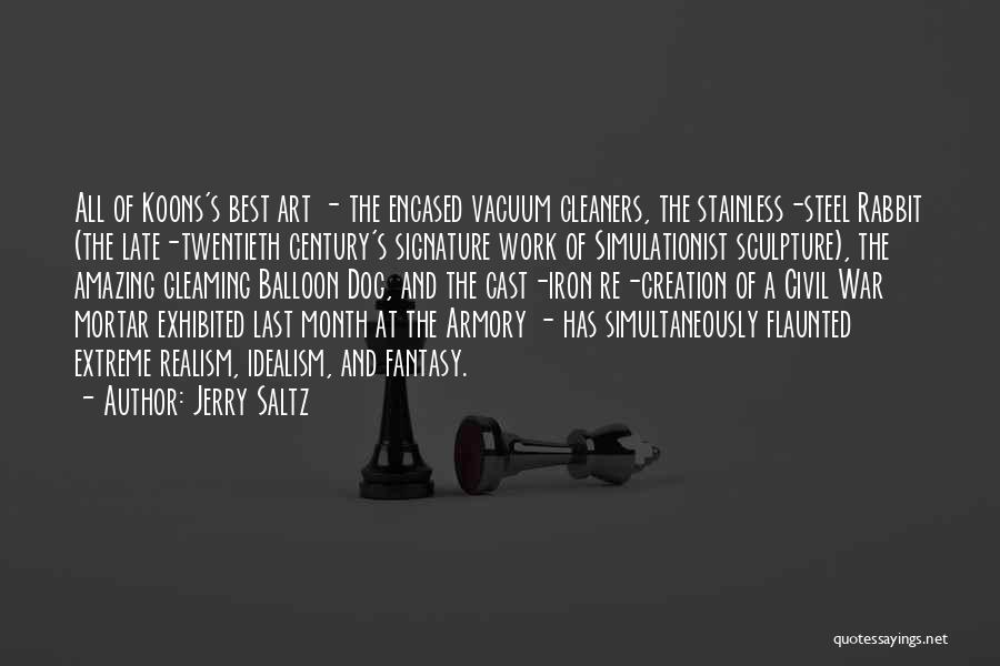 Jerry Saltz Quotes: All Of Koons's Best Art - The Encased Vacuum Cleaners, The Stainless-steel Rabbit (the Late-twentieth Century's Signature Work Of Simulationist