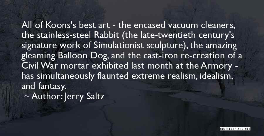 Jerry Saltz Quotes: All Of Koons's Best Art - The Encased Vacuum Cleaners, The Stainless-steel Rabbit (the Late-twentieth Century's Signature Work Of Simulationist