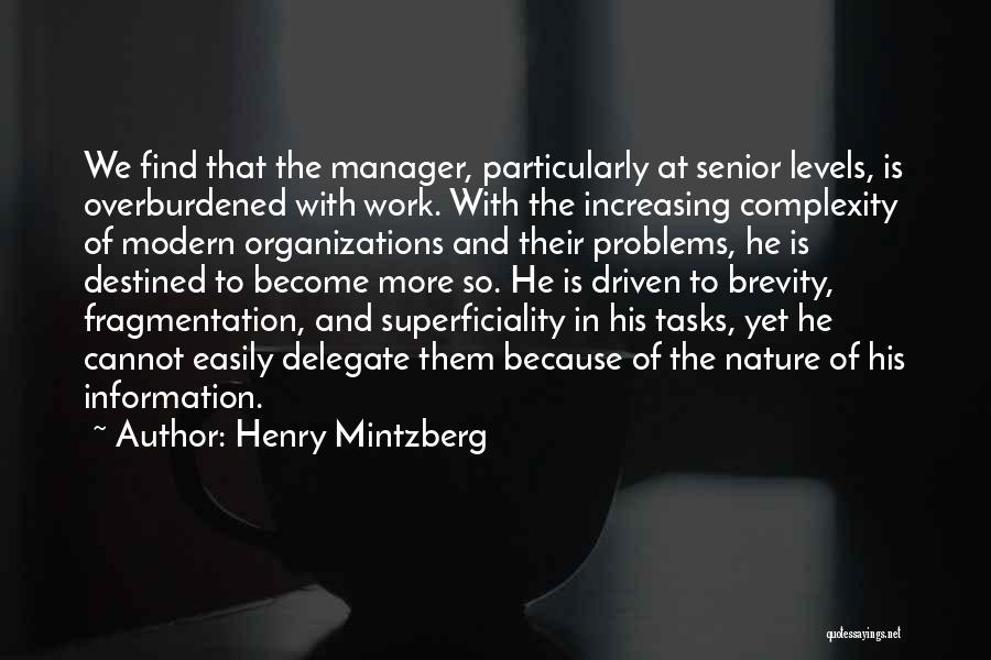 Henry Mintzberg Quotes: We Find That The Manager, Particularly At Senior Levels, Is Overburdened With Work. With The Increasing Complexity Of Modern Organizations