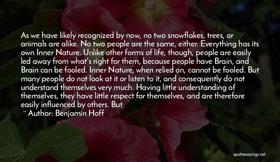 Benjamin Hoff Quotes: As We Have Likely Recognized By Now, No Two Snowflakes, Trees, Or Animals Are Alike. No Two People Are The