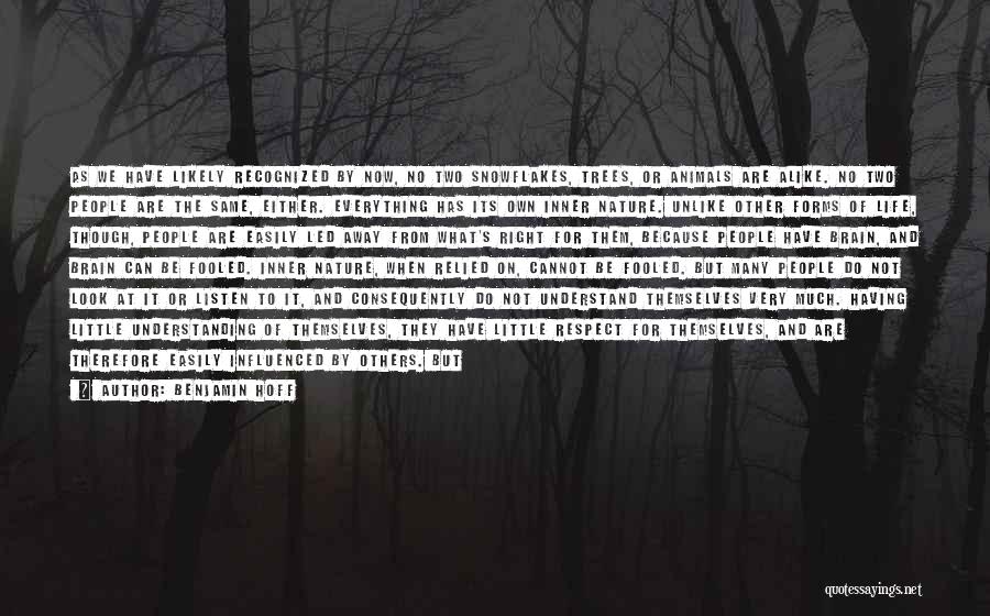 Benjamin Hoff Quotes: As We Have Likely Recognized By Now, No Two Snowflakes, Trees, Or Animals Are Alike. No Two People Are The