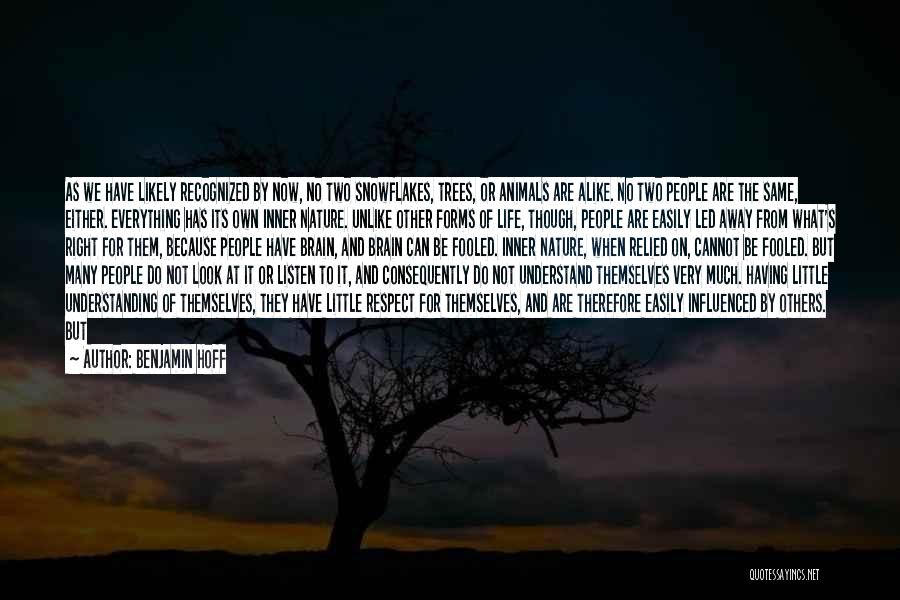 Benjamin Hoff Quotes: As We Have Likely Recognized By Now, No Two Snowflakes, Trees, Or Animals Are Alike. No Two People Are The