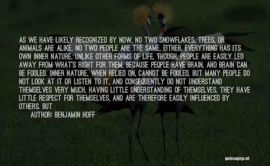 Benjamin Hoff Quotes: As We Have Likely Recognized By Now, No Two Snowflakes, Trees, Or Animals Are Alike. No Two People Are The