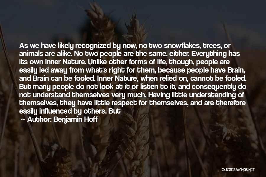 Benjamin Hoff Quotes: As We Have Likely Recognized By Now, No Two Snowflakes, Trees, Or Animals Are Alike. No Two People Are The