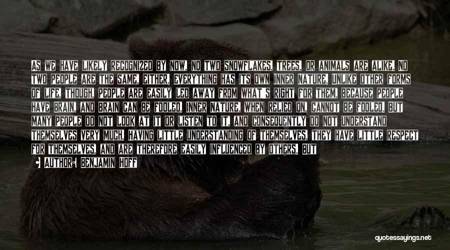 Benjamin Hoff Quotes: As We Have Likely Recognized By Now, No Two Snowflakes, Trees, Or Animals Are Alike. No Two People Are The