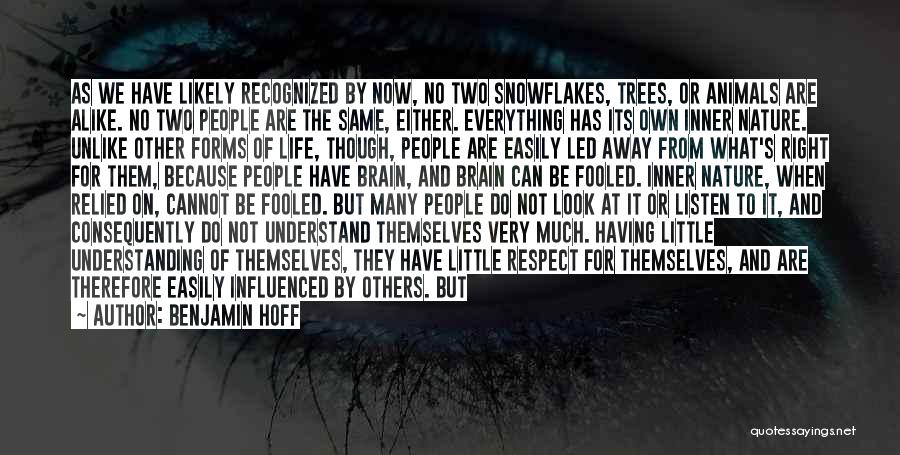 Benjamin Hoff Quotes: As We Have Likely Recognized By Now, No Two Snowflakes, Trees, Or Animals Are Alike. No Two People Are The