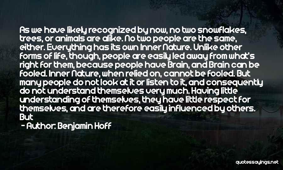 Benjamin Hoff Quotes: As We Have Likely Recognized By Now, No Two Snowflakes, Trees, Or Animals Are Alike. No Two People Are The