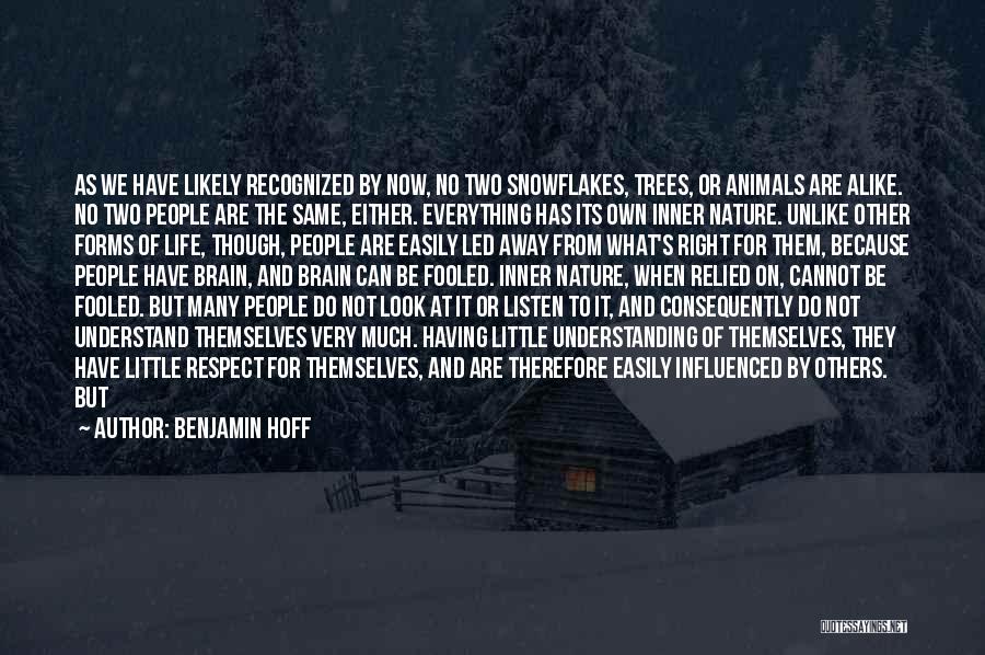 Benjamin Hoff Quotes: As We Have Likely Recognized By Now, No Two Snowflakes, Trees, Or Animals Are Alike. No Two People Are The