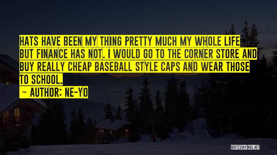 Ne-Yo Quotes: Hats Have Been My Thing Pretty Much My Whole Life But Finance Has Not. I Would Go To The Corner