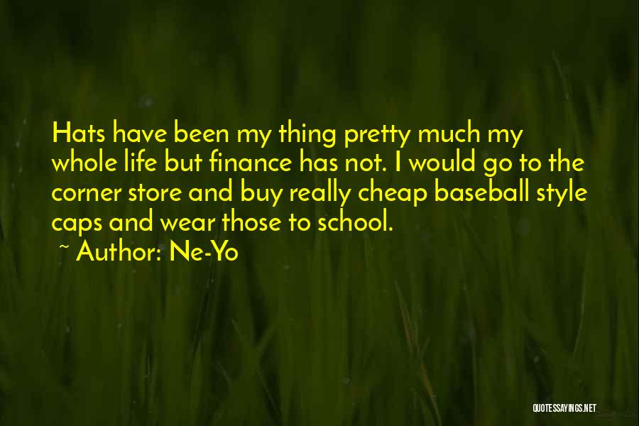 Ne-Yo Quotes: Hats Have Been My Thing Pretty Much My Whole Life But Finance Has Not. I Would Go To The Corner