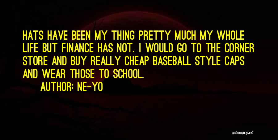 Ne-Yo Quotes: Hats Have Been My Thing Pretty Much My Whole Life But Finance Has Not. I Would Go To The Corner