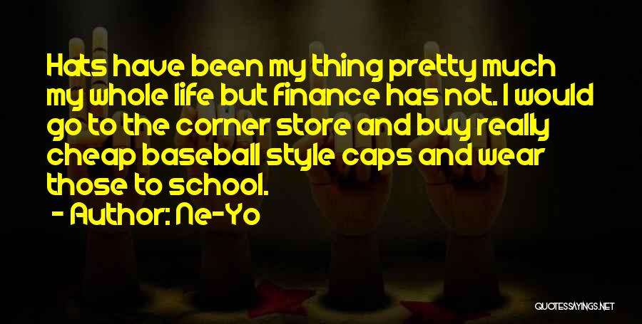 Ne-Yo Quotes: Hats Have Been My Thing Pretty Much My Whole Life But Finance Has Not. I Would Go To The Corner